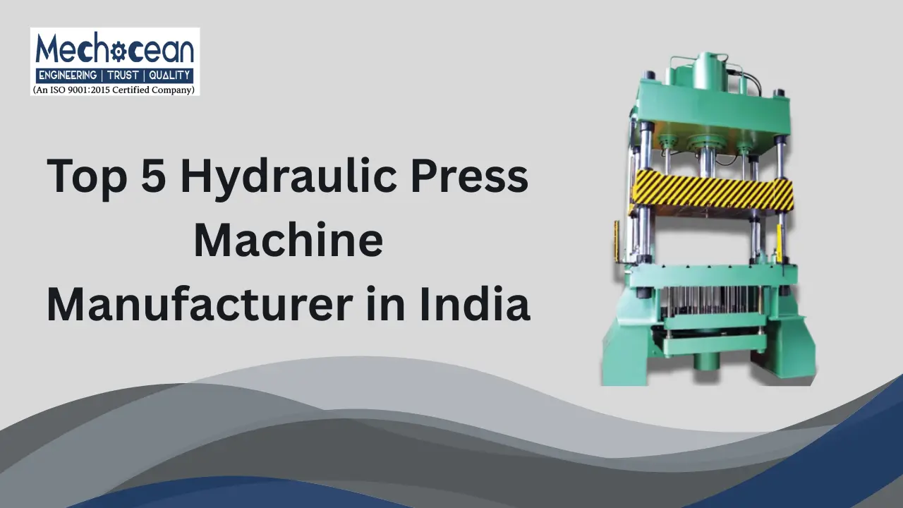 You are currently viewing Top 5 Hydraulic Press Machine Manufacturer in India